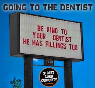 An outdoor street sign about being kind to your dentist, for a podcast episode about our fear of going to a dentist appointment, from Street Curb Curiosity