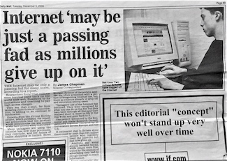 A Daily Mail article from 2000 stating the internet was a passing fad.  Predictions are tough; from the daily thought blog www.caremoretoday.com